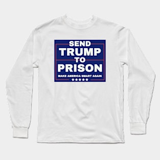 SEND TRUMP TO PRISON   Joe Biden Harris 2024-anti trump Long Sleeve T-Shirt